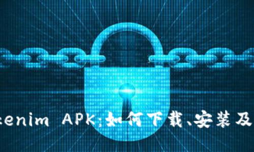 探索 Tokenim APK：如何下载、安装及使用指南